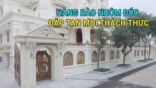 HÀNG RÀO NHÔM ĐÚC - ĐẬP TAN MỌI THÁCH THỨC ★ Nhôm Đúc Hoàng Nguyễn